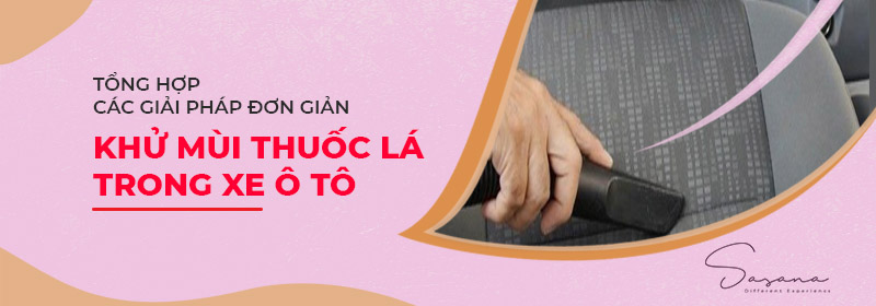 Tổng hợp các cách khử mùi thuốc lá trong oto hiệu quả