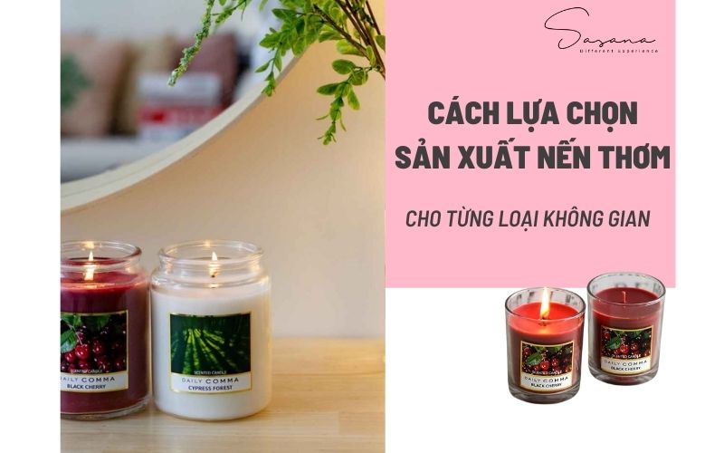 CÁCH LỰA CHỌN SẢN XUẤT NẾN THƠM CHO TỪNG LOẠI KHÔNG GIAN