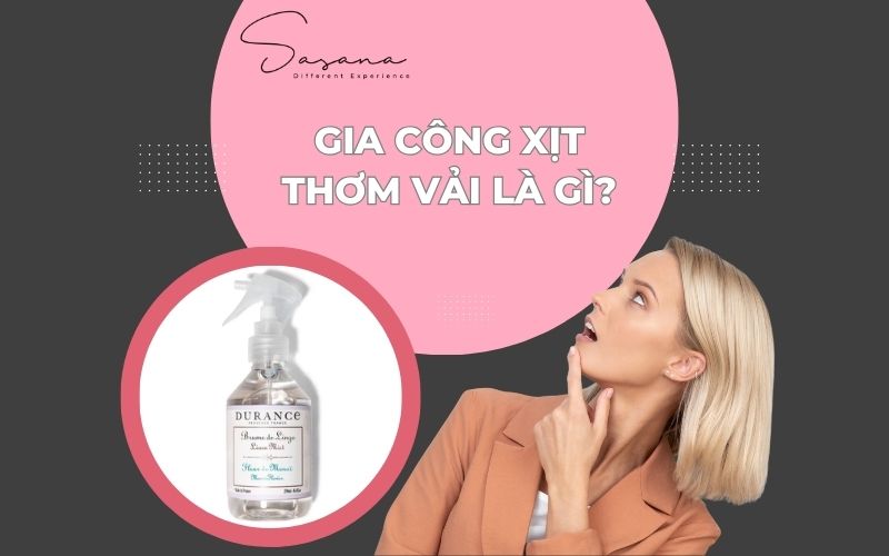 GIA CÔNG XỊT THƠM VẢI LÀ GÌ