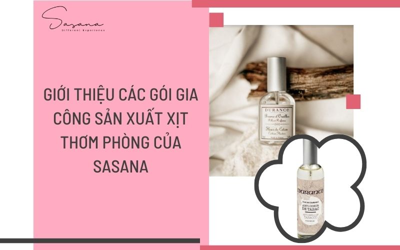 GIỚI THIỆU CÁC GÓI GIA CÔNG SẢN XUẤT XỊT THƠM PHÒNG CỦA SASANA