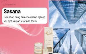 Sasana - Giải pháp hàng đầu cho doanh nghiệp với dịch vụ sản xuất nến thơm