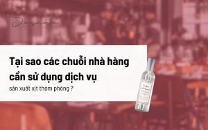 Tại sao các chuỗi nhà hàng cần sử dụng dịch vụ sản xuất xịt thơm phòng ?