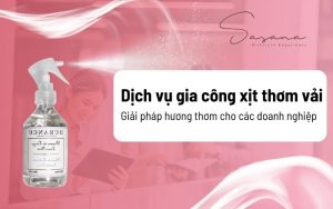 Dịch vụ gia công xịt thơm vải: Giải pháp hương thơm cho các doanh nghiệp