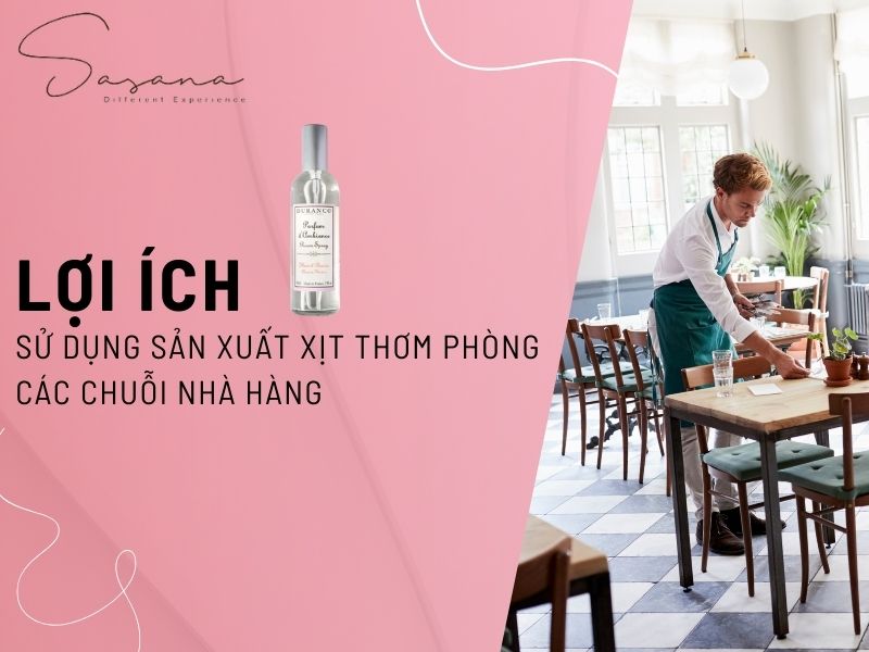 LỢI ÍCH CỦA VIỆC SỬ DỤNG SẢN XUẤT XỊT THƠM PHÒNG VỚI CÁC CHUỖI NHÀ HÀNG 
