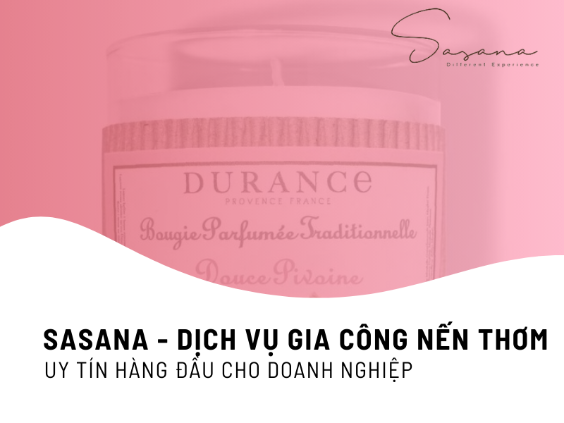 SASANA - DỊCH VỤ GIA CÔNG NẾN THƠM UY TÍN HÀNG ĐẦU CHO DOANH NGHIỆP 