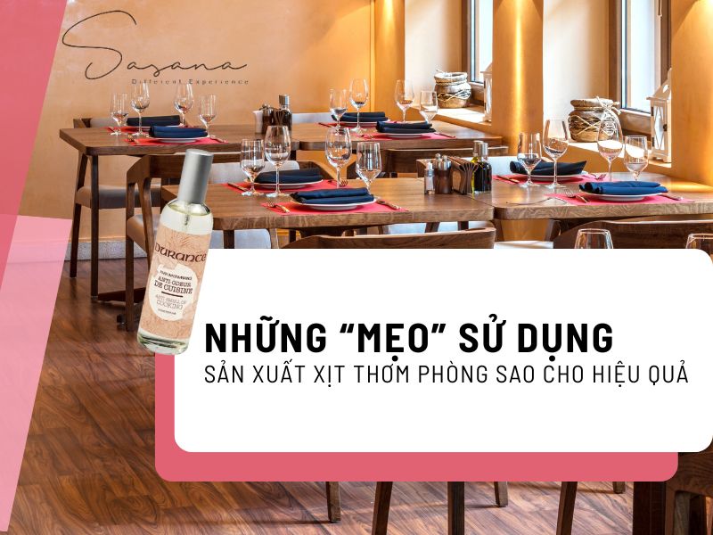 NHỮNG “MẸO” SỬ DỤNG DỊCH VỤ SẢN XUẤT XỊT THƠM PHÒNG SAO CHO HIỆU QUẢ
