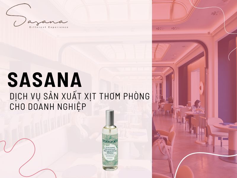 SASANA - DỊCH VỤ SẢN XUẤT XỊT THƠM PHÒNG HÀNG ĐẦU CHO DOANH NGHIỆP 
