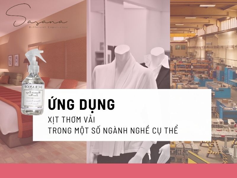 ỨNG DỤNG XỊT THƠM VẢI TRONG MỘT SỐ NGÀNH NGHỀ CỤ THỂ
