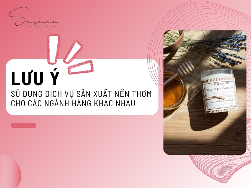 LƯU Ý KHI SỬ DỤNG DỊCH VỤ SẢN XUẤT NẾN THƠM CHO CÁC NGÀNH HÀNG KHÁC NHAU 
