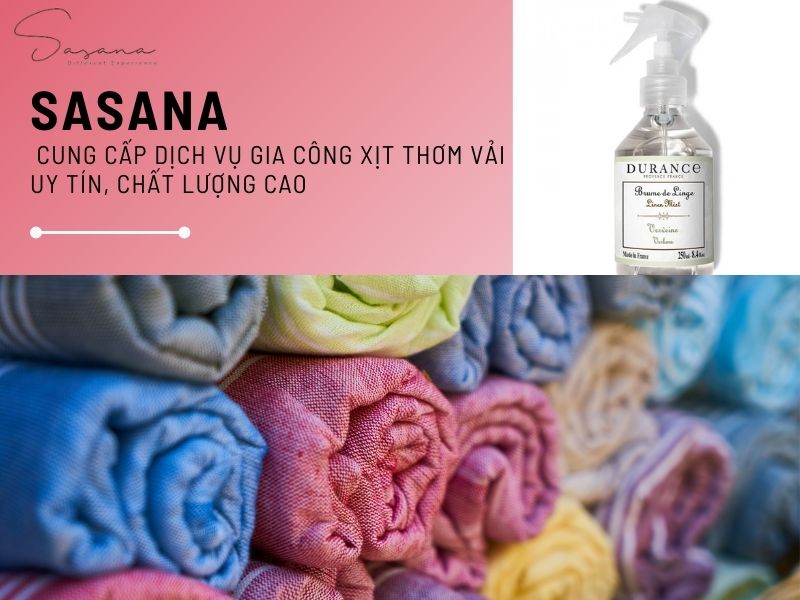 SASANA - THƯƠNG HIỆU CUNG CẤP DỊCH VỤ GIA CÔNG XỊT THƠM VẢI UY TÍN, CHẤT LƯỢNG CAO. 
