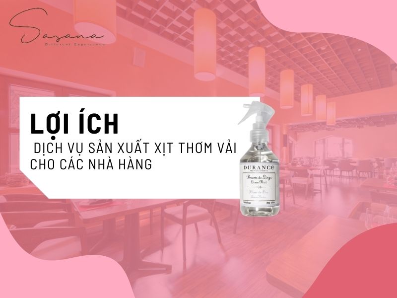 LỢI ÍCH CỦA VIỆC SỬ DỤNG DỊCH VỤ SẢN XUẤT XỊT THƠM VẢI CHO CÁC NHÀ HÀNG 