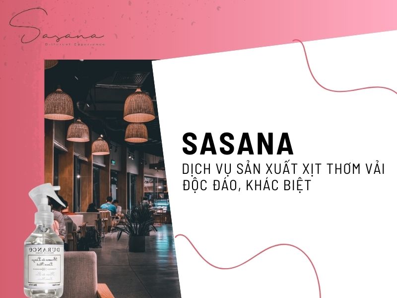 SASANA - DỊCH VỤ SẢN XUẤT XỊT THƠM VẢI ĐỘC ĐÁO, KHÁC BIỆT