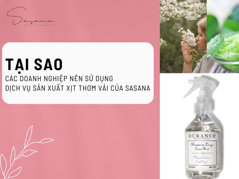 TẠI SAO CÁC DOANH NGHIỆP NÊN SỬ DỤNG DỊCH VỤ SẢN XUẤT XỊT THƠM VẢI CỦA SASANA
