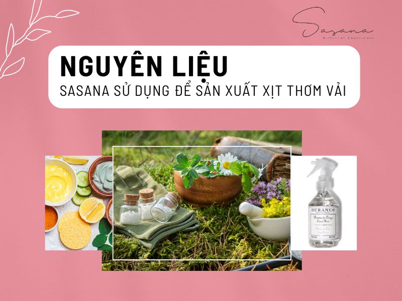 NGUYÊN LIỆU SASANA SỬ DỤNG ĐỂ SẢN XUẤT XỊT THƠM VẢI 
