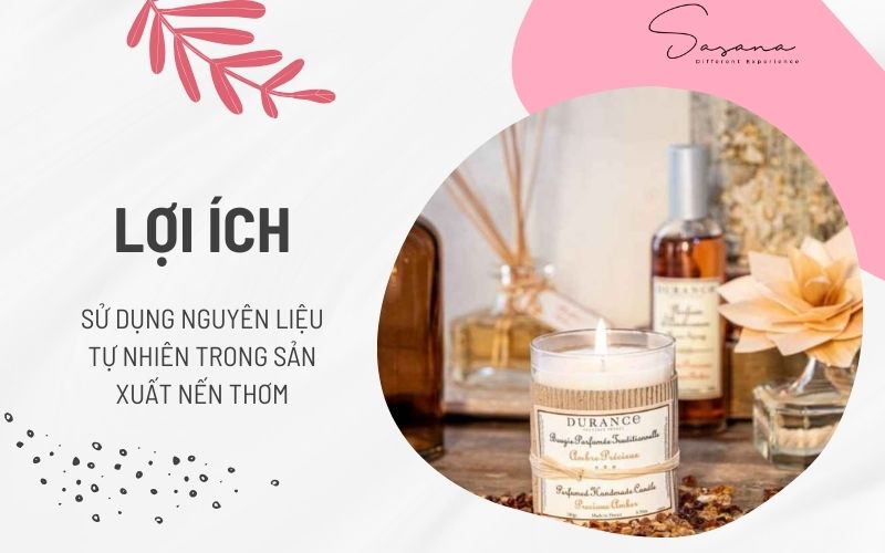 LỢI ÍCH VƯỢT TRỘI KHI SỬ DỤNG NGUYÊN LIỆU TỰ NHIÊN TRONG SẢN XUẤT NẾN THƠM