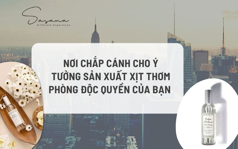 Nơi chắp cánh cho ý tưởng sản xuất xịt thơm phòng độc quyền của bạn