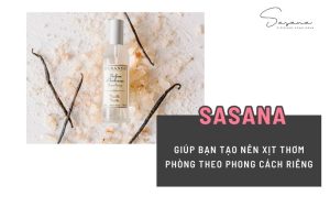 SASANA GIÚP BẠN TẠO NÊN XỊT THƠM PHÒNG THEO PHONG CÁCH RIÊNG