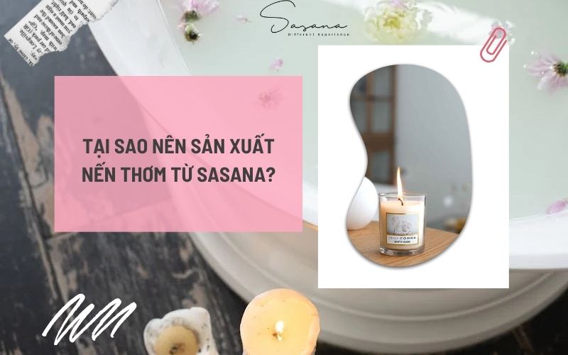 tại sao nên sản xuất nến thơm từ Sasana