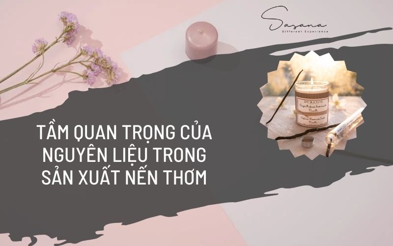 TẦM QUAN TRỌNG CỦA NGUYÊN LIỆU TRONG SẢN XUẤT NẾN THƠM