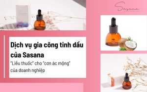 Dịch vụ gia công tinh dầu của Sasana - “Liều thuốc” cho “cơn ác mộng” của doanh nghiệp