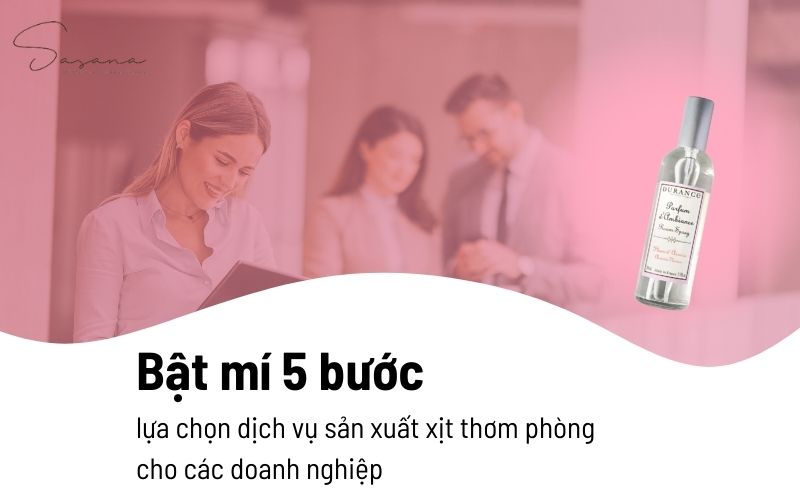 Bật mí 5 bước để lựa chọn dịch vụ sản xuất xịt thơm phòng cho các doanh nghiệp