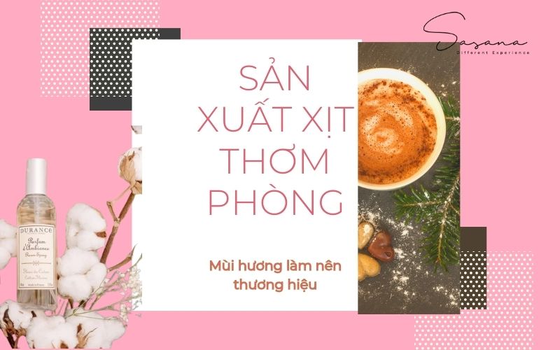 sản xuất xịt thơm phòng mùi hương làm nên thương hiệu