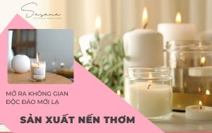 sản xuất nến thơm mở ra không gian độc đáo mới lạ