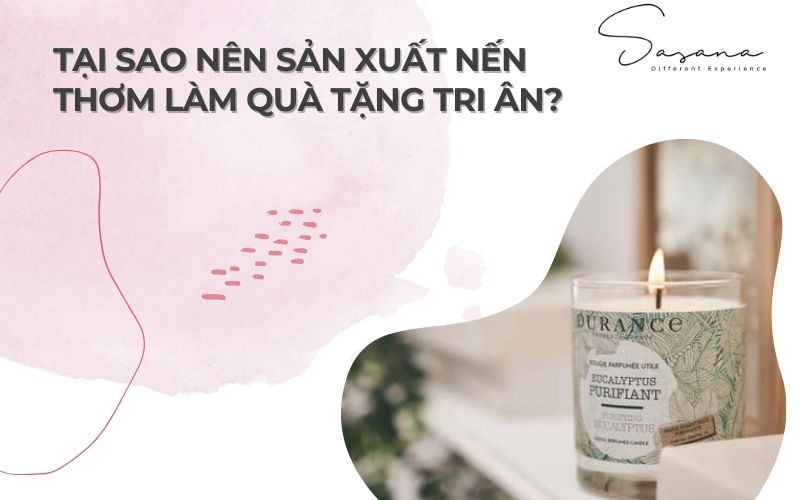 tại sao nên sản xuất nến thơm làm quà tặng tri ân cho khách