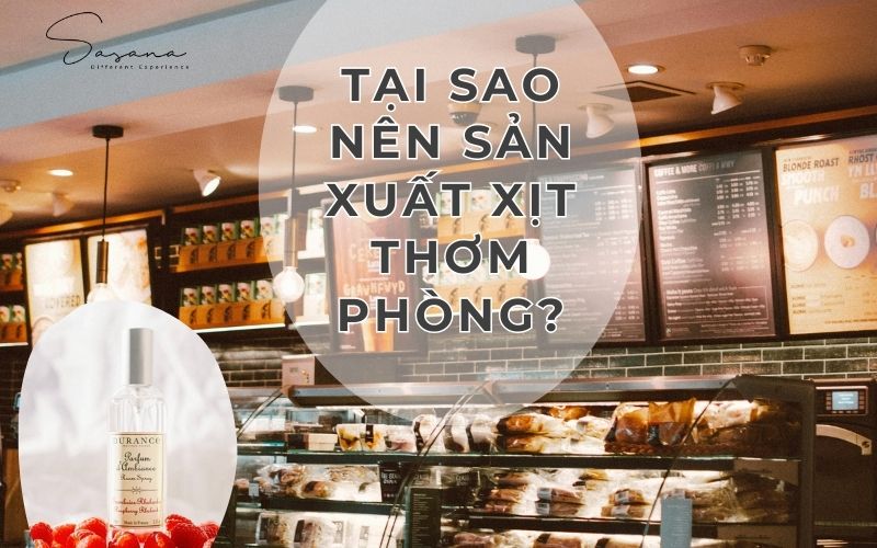 tại sao nên sản xuất xịt thơm phòng riêng biệt