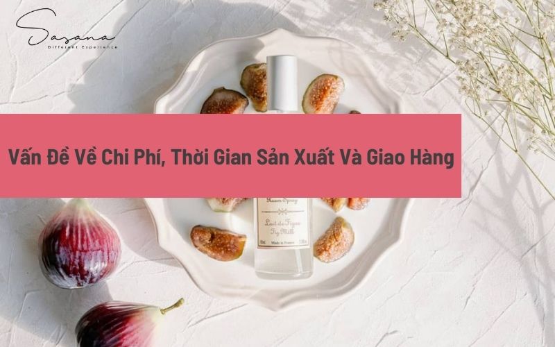 3. Vấn Đề Về Chi Phí, Thời Gian Sản Xuất xịt thơm phòng Và Giao Hàng 