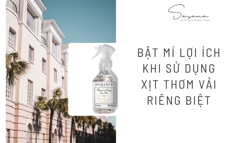 BẬT MÍ LỢI ÍCH KHI SỬ DỤNG XỊT THƠM VẢI RIÊNG BIỆT