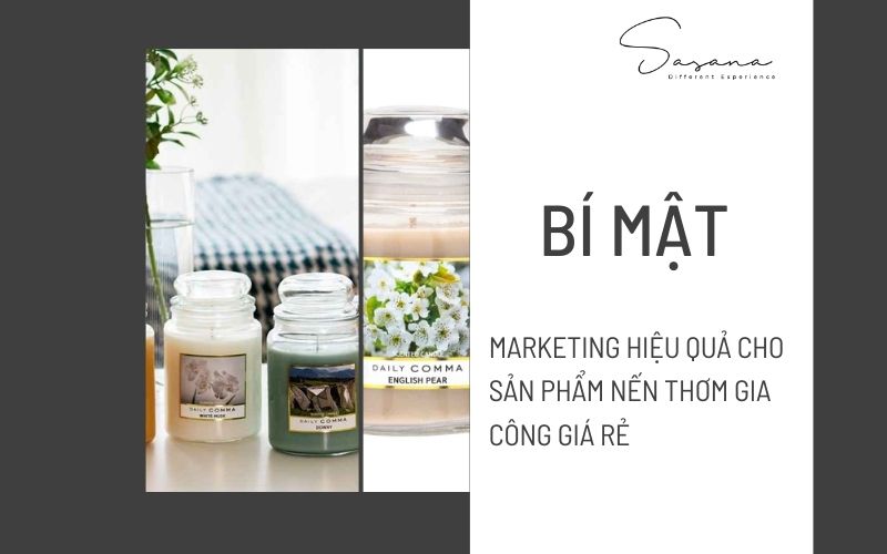 BÍ MẬT MARKETING HIỆU QUẢ CHO SẢN PHẨM NẾN THƠM GIA CÔNG GIÁ RẺ