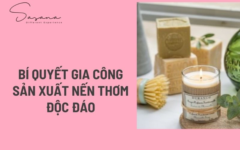 BÍ QUYẾT GIA CÔNG SẢN XUẤT NẾN THƠM ĐỘC ĐÁO