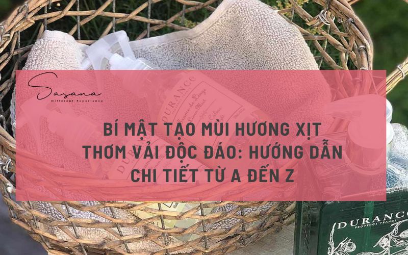 Bí mật tạo mùi hương xịt thơm vải độc đáo_ Hướng dẫn chi tiết từ A đến Z