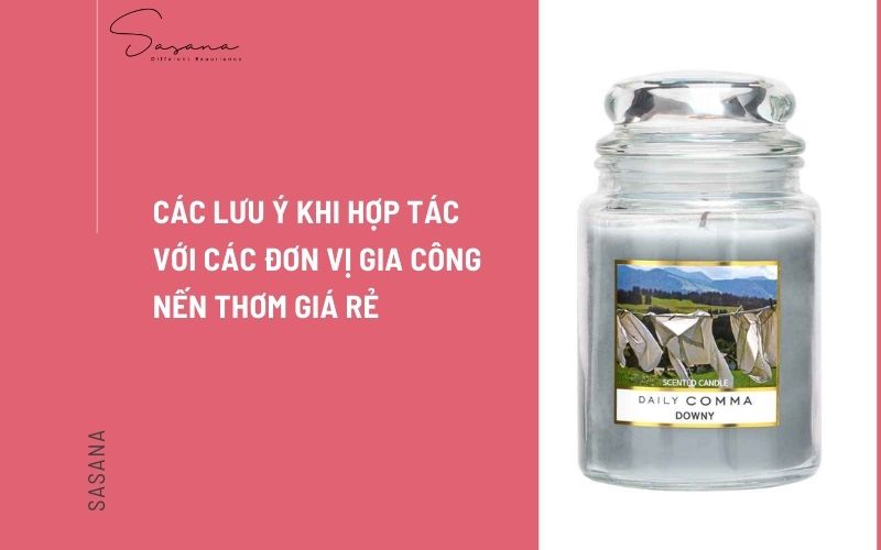 CÁC LƯU Ý KHI HỢP TÁC VỚI CÁC ĐƠN VỊ GIA CÔNG NẾN THƠM GIÁ RẺ