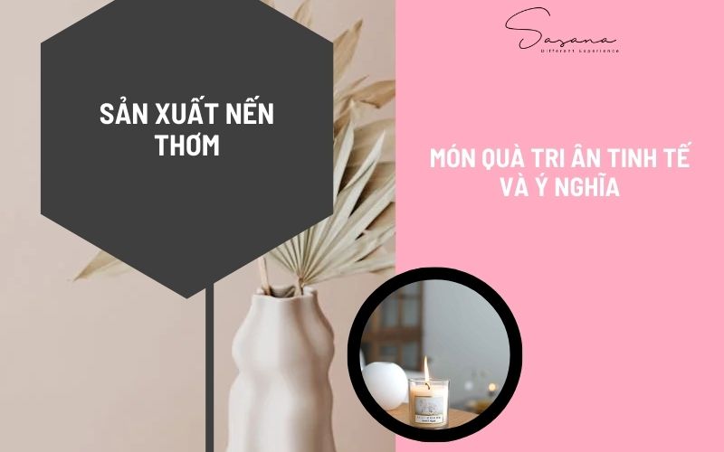 SASANA - Sản xuất nến thơm là món qùa ý nghĩa