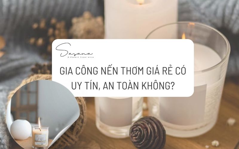 GIA CÔNG NẾN THƠM GIÁ RẺ CÓ UY TÍN, AN TOÀN KHÔNG