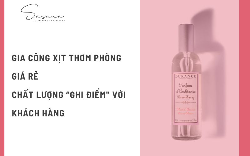 GIA CÔNG XỊT THƠM PHÒNG GIÁ RẺ_ CHẤT LƯỢNG “GHI ĐIỂM_ VỚI KHÁCH HÀNG