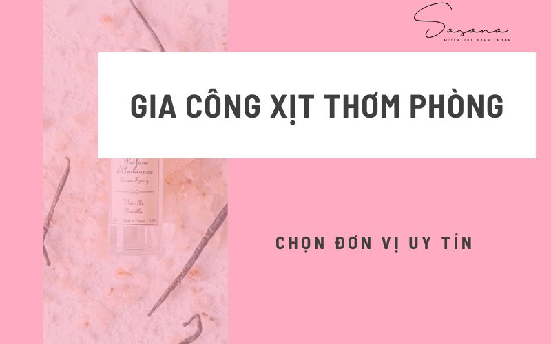 GIA CÔNG XỊT THƠM PHÒNG GIÁ RẺ_ CHỌN ĐƠN VỊ UY TÍN