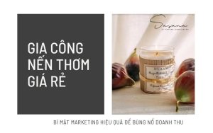 Gia công nến thơm giá rẻ_ Bí mật marketing hiệu quả để bùng nổ doanh thu