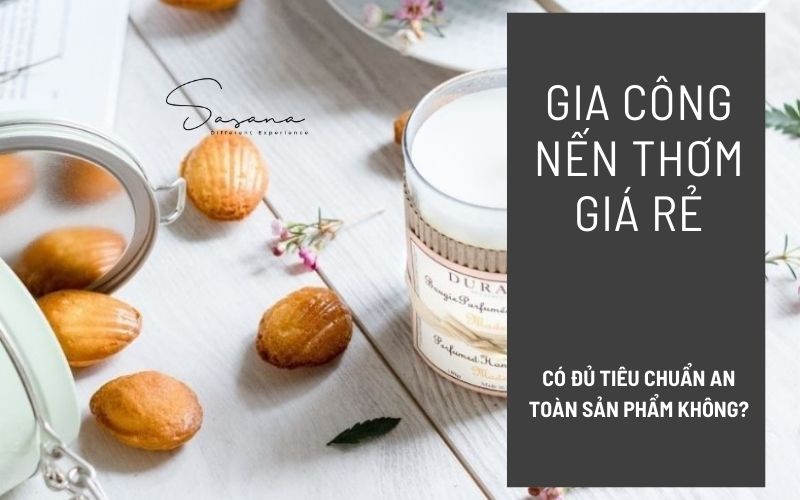 Gia công nến thơm giá rẻ_ Có đủ tiêu chuẩn an toàn sản phẩm không