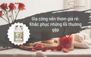 Gia công nến thơm giá rẻ_ Khắc phục những lỗi thường gặp