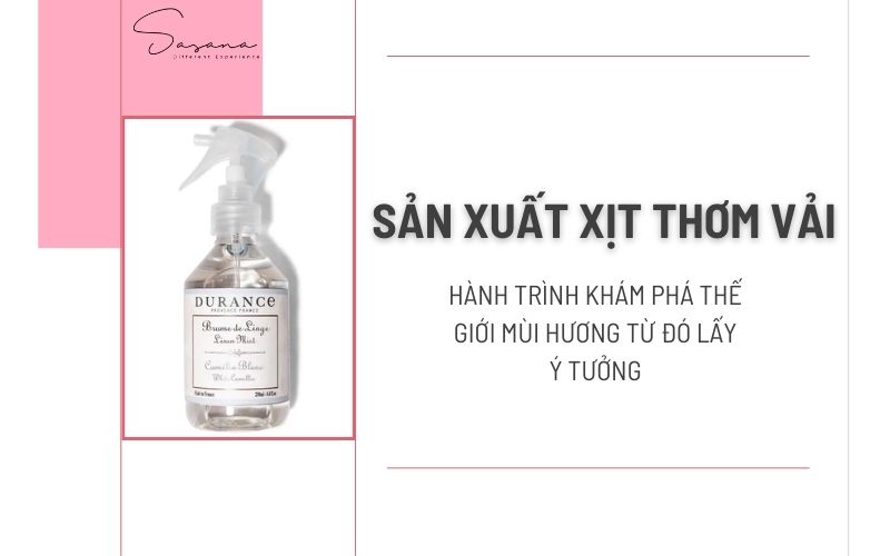 HÀNH TRÌNH KHÁM PHÁ THẾ GIỚI MÙI HƯƠNG TỪ ĐÓ LẤY Ý TƯỞNG SẢN XUẤT XỊT THƠM VẢI