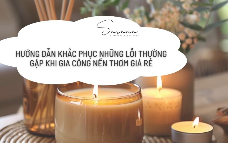 HƯỚNG DẪN KHẮC PHỤC NHỮNG LỖI THƯỜNG GẶP KHI GIA CÔNG NẾN THƠM GIÁ RẺ