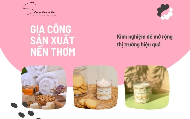 KINH NGHIỆM GIA CÔNG SẢN XUẤT NẾN THƠM ĐỂ MỞ RỘNG THỊ TRƯỜNG HIỆU QUẢ