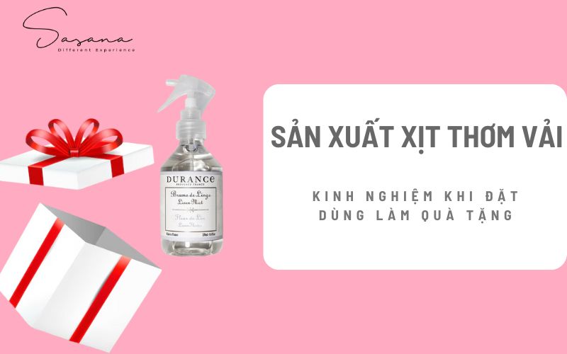 KINH NGHIỆM KHI ĐẶT SẢN XUẤT XỊT THƠM VẢI ĐỂ DÙNG LÀM QUÀ TẶNG