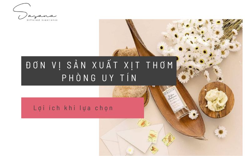 Lợi ích khi chọn đơn vị sản xuất xịt thơm phòng uy tín 