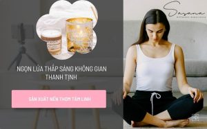 NGỌN LỬA THẮP SÁNG KHÔNG GIAN THANH TỊNH - SẢN XUẤT NẾN THƠM T M LINH