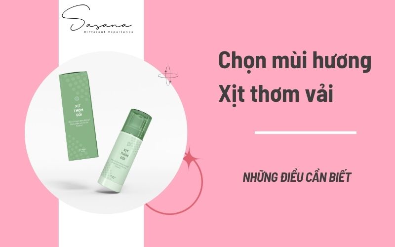 NHỮNG ĐIỀU CẦN BIẾT KHI CHỌN MÙI HƯƠNG XỊT THƠM VẢI