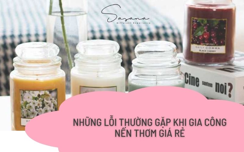 NHỮNG LỖI THƯỜNG GẶP KHI GIA CÔNG NẾN THƠM GIÁ RẺ